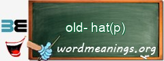 WordMeaning blackboard for old-hat(p)